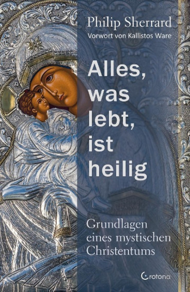 Alles, was lebt, ist heilig - Grundlagen eines mystischen Christentums