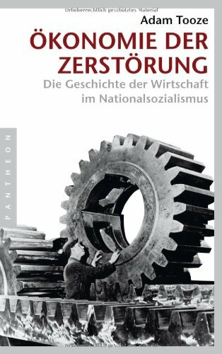 Ökonomie der Zerstörung: Die Geschichte der Wirtschaft im Nationalsozialismus