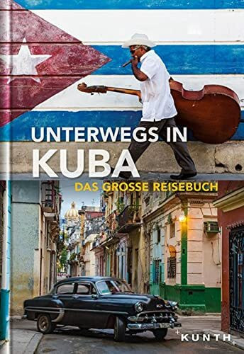 Unterwegs in Kuba: Das große Reisebuch (KUNTH Unterwegs)