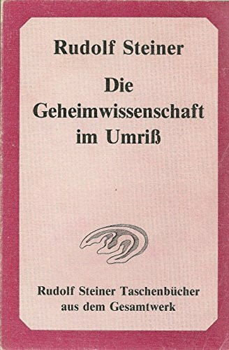 Die Geheimwissenschaft im Umriß (Rudolf Steiner Taschenb. aus dem Gesamtwerk)