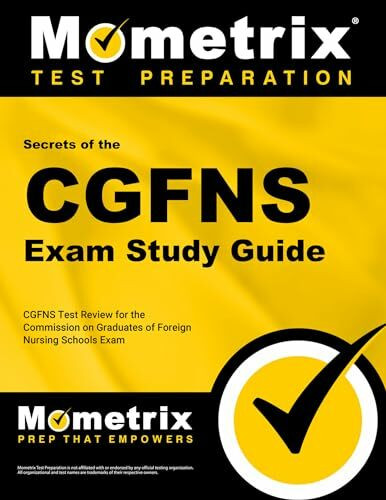 Secrets of the CGFNS Exam Study Guide: CGFNS Test Review for the Commission on Graduates of Foreign Nursing Schools Exam (Mometrix Secrets Study Guides)