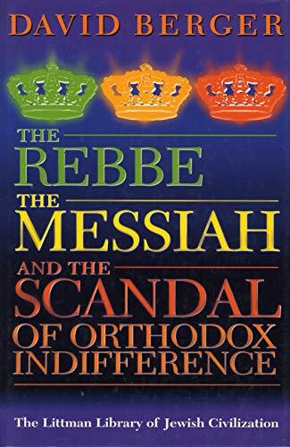 Transforming Judaism: The Rebbe, the Messiah and the Scandal of Orthodox Indifference (Littman Library of Jewish Civilization)