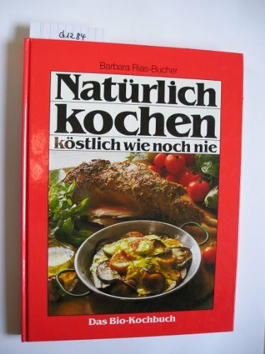 Natürlich kochen - köstlich wie noch nie: Das Bio-Kochbuch von GU