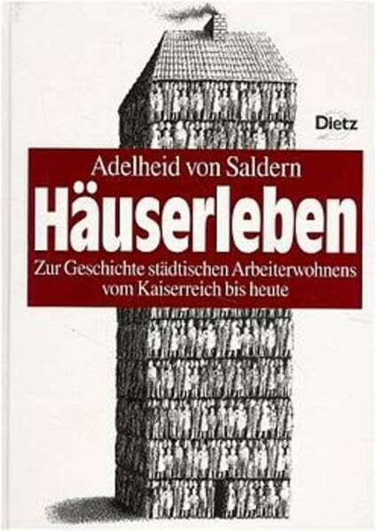 Häuserleben. Zur Geschichte städtischen Arbeiterwohnens vom Kaiserreich bis heute