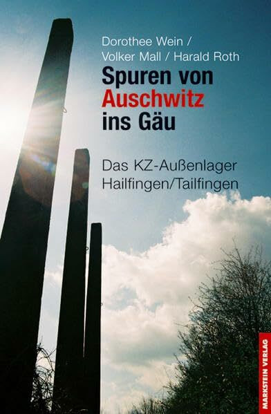 Spuren von Auschwitz ins Gäu: Das KZ-Außenlager Hailfingen /Tailfingen