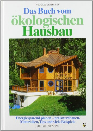 Blottner Verlag e.K. Das Buch Vom ökologischen Hausbau, Energiesparend Planen - Preiswert Bauen. Materialien, Tips ...