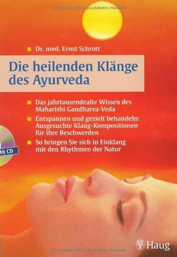 Die heilenden Klänge des Ayurveda (mit Audio-CD): Das jahrtausendealte Wissen des Maharishi Gandharva-Veda. Entspannen und gezielt behandeln: ... sich in Einklang mit den Rhythmen der Natur