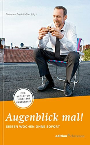Augenblick mal! Sieben Wochen ohne Sofort: Der Begleiter durch die Fastenzeit (7 Wochen ohne, Band 2017)