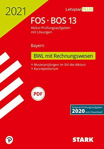 STARK Abiturprüfung FOS/BOS Bayern 2021 - Betriebswirtschaftslehre mit Rechnungswesen 13. Klasse: Original-Prüfungsaufgaben 2020 zum Download (STARK-Verlag - Abitur-Prüfungen)