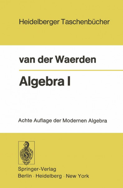 Algebra I: Unter Benutzung von Vorlesungen von Emil Artin und Emmi Noether (Heidelberger Taschenbücher, Band 12)