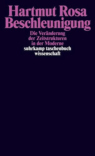 Beschleunigung. Die Veränderung der Zeitstrukturen in der Moderne