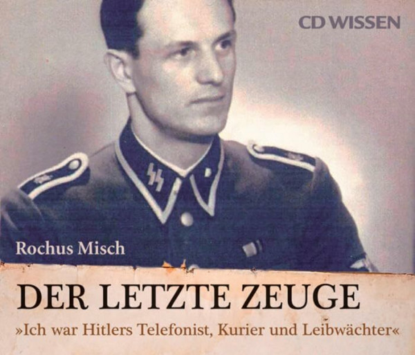 CD WISSEN - Der letzte Zeuge. "Ich war Hitlers Telefonist, Kurier und Leibwächter", 6 CDs