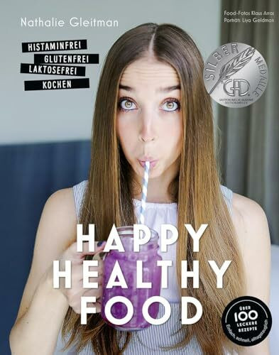 Happy Healthy Food - Das Kochbuch bei Histaminintoleranz. Histaminfrei, glutenfrei, laktosefrei kochen (Nahrungsmittelintoleranz, Nahrungsmittelunverträglichkeit, Gesund-Kochbücher BJVV)