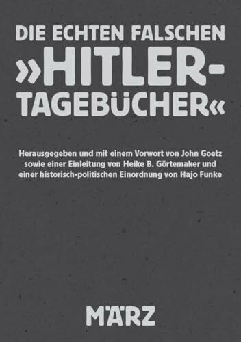 Die echten falschen »Hitler-Tagebücher«: Kritische Dokumentation eines geschichtsrevisionistischen Rehabilitierungsversuchs