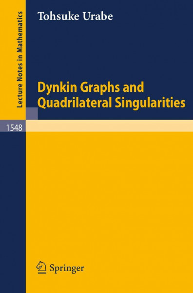 Dynkin Graphs and Quadrilateral Singularities (Lecture Notes in Mathematics, 1548, Band 1548)
