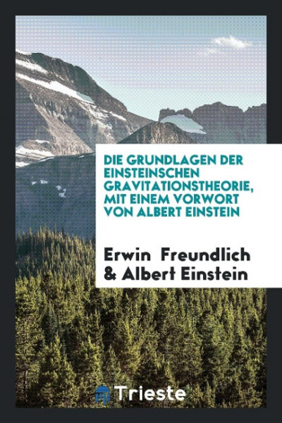 Die Grundlagen Der Einsteinschen Gravitationstheorie, Mit Einem Vorwort Von Albert Einstein