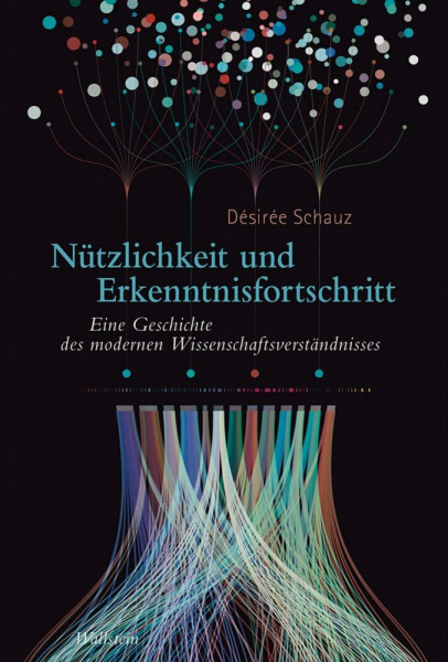 Nützlichkeit und Erkenntnisfortschritt: Eine Geschichte des modernen Wissenschaftsverständnisses (Deutsches Museum. Abhandlungen und Berichte - Neue Folge)