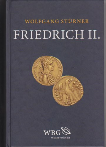 Friedrich II.: 1194-1250. Die Königsherrschaft in Sizilien und Deutschland 1194-1220; Der Kaiser 1220-1250