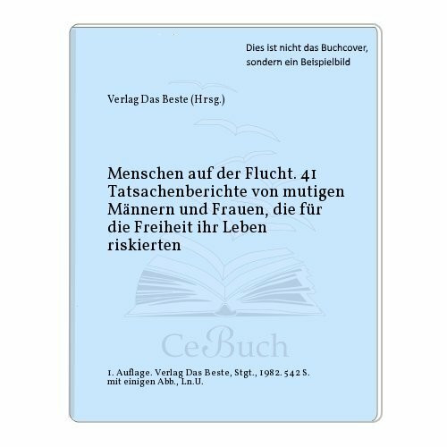 Menschen auf der Flucht. 41 Tatsachenberichte von mutigen Männern und Frauen, die für die Frei...