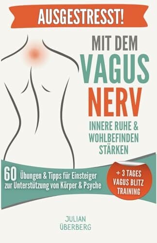 AUSGESTRESST! Mit dem Vagusnerv Innere Ruhe & Wohlbefinden stärken: 60 Übungen & Tipps für Einsteiger zur Unterstützung von Körper & Psyche | + 3... AUSGESTRESST! Mit dem Vagusnerv Innere Ruhe & Wohlbefinden stärken: 60 Übungen & Tipps für Einsteiger zur Unterstützung von Körper & Psyche | + 3 Tages Blitz Vagus Training