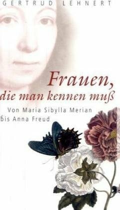 Frauen, die man kennen muss: Von Maria Sibylla Merian bis Anna Freud (Aufbau Taschenbücher)