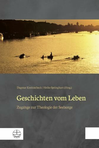 Geschichten vom Leben: Zugänge zur Theologie der Seelsorge. Festschrift für Wolfgang Drechsel