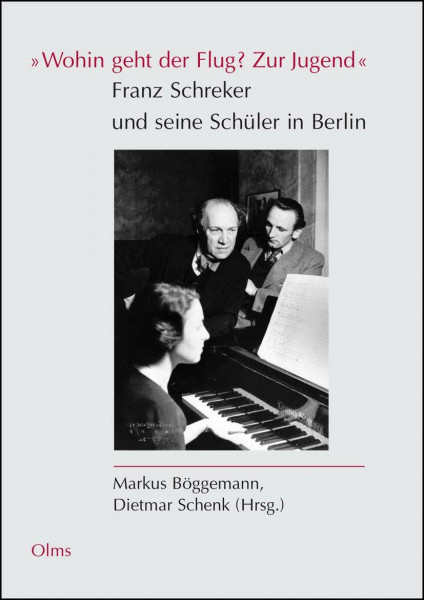 "Wohin geht der Flug? Zur Jugend" Franz Schreker und seine Schüler in Berlin (Studien und Materialien zur Musikwissenschaft)