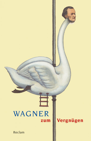 Wagner zum Vergnügen: Klassiker der Musikgeschichte mit Erläuterungen (Reclams Universal-Bibliothek)