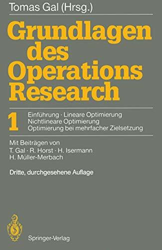 Grundlagen des Operations Research: Bd.1: Einführung, Lineare Optimierung, Nichtlineare Optimierung, Optimierung bei mehrfacher Zielsetzung (German Edition)