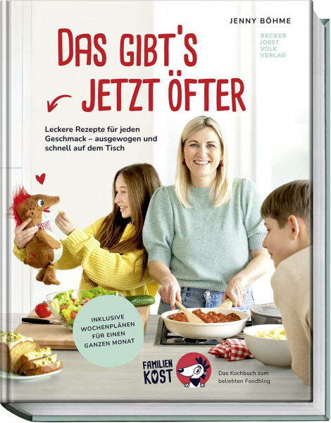 Das gibt’s jetzt öfter! Neue Rezepte für jeden Geschmack – ausgewogen und schnell auf dem Tisch – Das große Kochbuch zum beliebten Foodblog „Familienkost“
