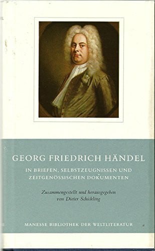 Georg Friedrich Händel. In Briefen, Selbstzeugnissen und zeitgenössischen Dokumenten