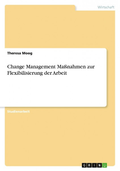 Change Management Maßnahmen zur Flexibilisierung der Arbeit
