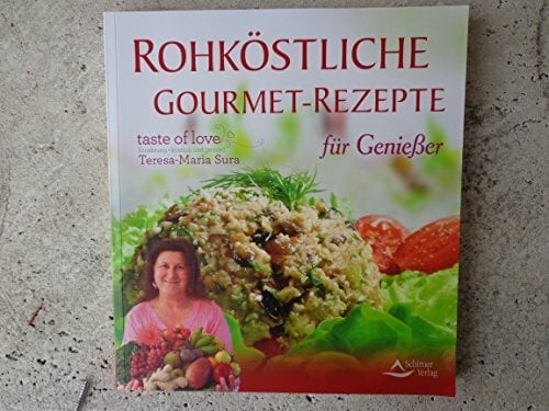 Rohköstliche Gourmet-Rezepte - für Genießer: taste of love, Ernährung - köstlich und gesund Rohköstliche Gourmet-Rezepte - für Genießer: taste of love, Ernährung - köstlich und gesund