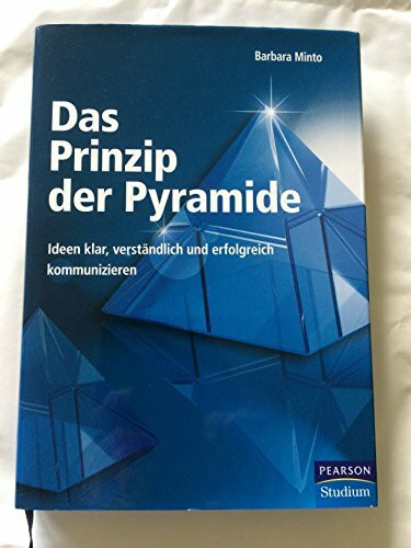 Das Prinzip der Pyramide: Ideen klar, verständlich und erfolgreich kommunizieren (Pearson Studium - Business)