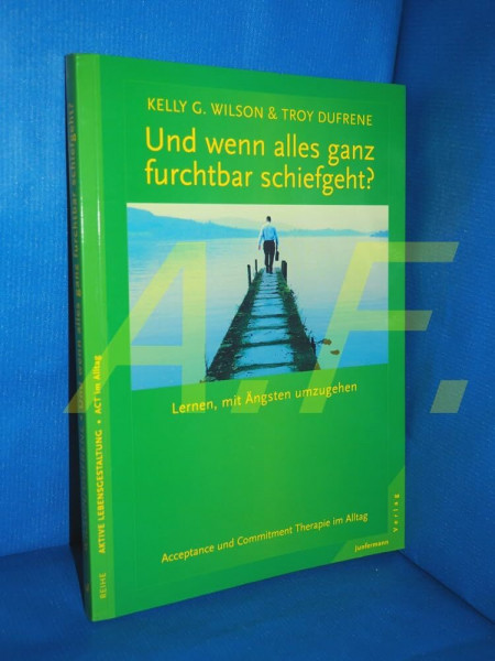 Und wenn alles ganz furchtbar schiefgeht?: Lernen, mit Ängsten umzugehen