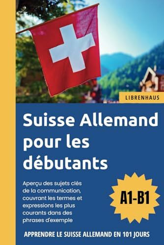 Suisse Allemand pour les débutants: Apprendre le Suisse Allemand en 101 jours (A1-B1)