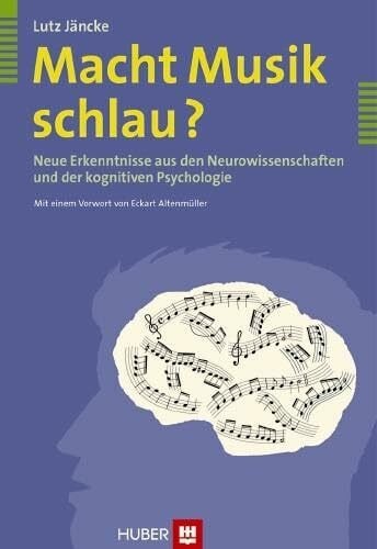 Macht Musik schlau?: Neue Erkenntnisse aus den Neurowissenschaften und der kognitiven Psychologie