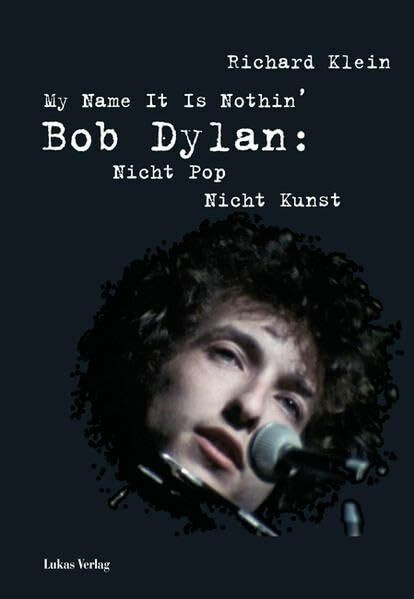 My Name It Is Nothin': Bob Dylan: Nicht Pop, nicht Kunst