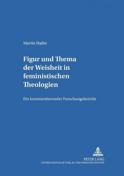 Figur und Thema der Weisheit in feministischen Theologien