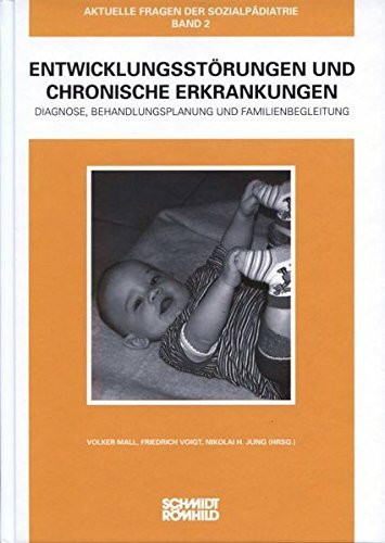 Entwicklungsstörungen und chronische Erkrankungen: Diagnose, Behandlungsplanung und Familienbegleitung (Aktuelle Fragen der Sozialpädiatrie)
