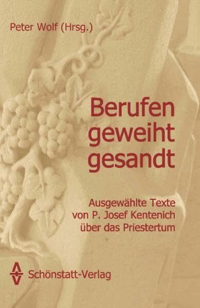 Berufen - geweiht - gesandt: Ausgewählte Texte von P. Josef Kentenich über das Priestertum