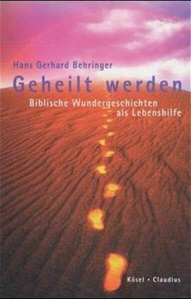 Geheilt werden: Biblische Wundergeschichten als Lebenshilfe