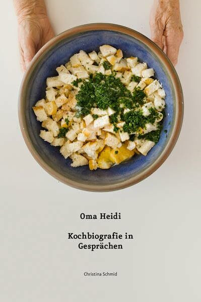 Oma Heidi: Kochbiografie in Gesprächen