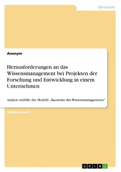 Herausforderungen an das Wissensmanagement bei Projekten der Forschung und Entwicklung in einem Unte