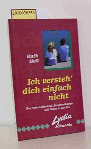 Ich versteh' dich einfach nicht: Über Verschiedenheit, Kommunikation und Glück in der Ehe