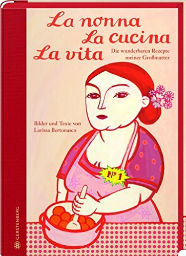 La nonna La cucina La vita: Die wunderbaren Rezepte meiner Großmutter Limitierte Jubiläumsausgabe