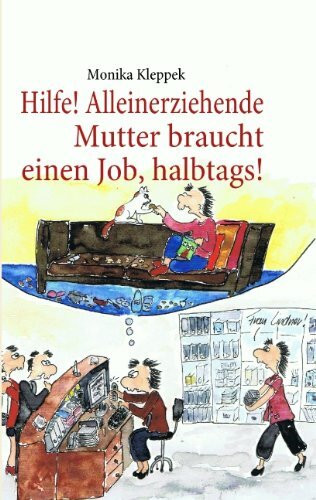 Hilfe! Alleinerziehende Mutter braucht einen Job, halbtags!