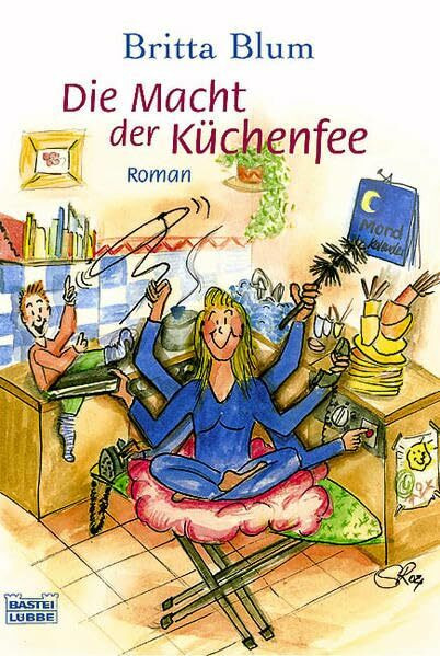 Die Macht der Küchenfee (Allgemeine Reihe. Bastei Lübbe Taschenbücher)