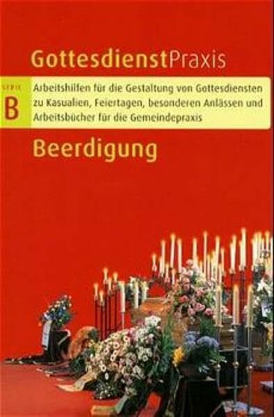 Gottesdienstpraxis, Serie B, Neue Folge, Beerdigung (2002) (Gottesdienstpraxis Serie B / Arbeitshilfen für die Gestaltung von Gottesdiensten zu ... und Arbeitsbücher für die Gemeindepraxis)