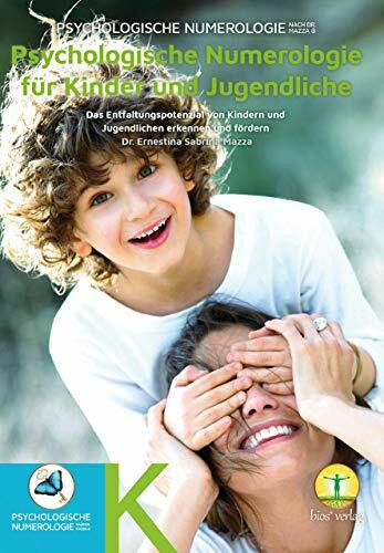 Psychologische Numerologie für Kinder und Jugendliche: Das Entfaltungspotenzial von Kindern und Jugendlichen erkennen und fördern